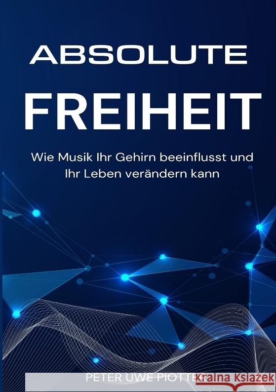 Absolute Freiheit Piotter, Peter Uwe 9783384335418 tredition