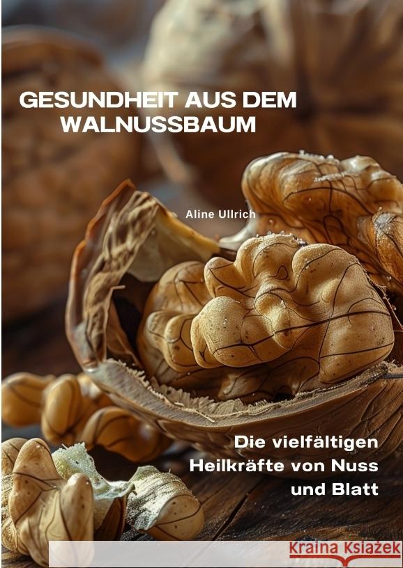 Gesundheit aus dem  Walnussbaum Ullrich, Aline 9783384338549