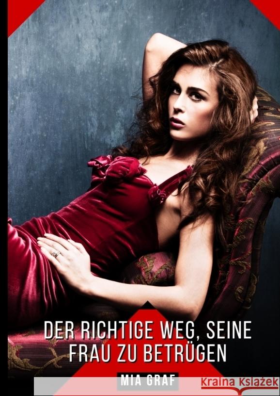 Der richtige Weg, seine Frau zu betr?gen: Geschichten mit explizitem Sex f?r Erwachsene Mia Graf 9783384339751