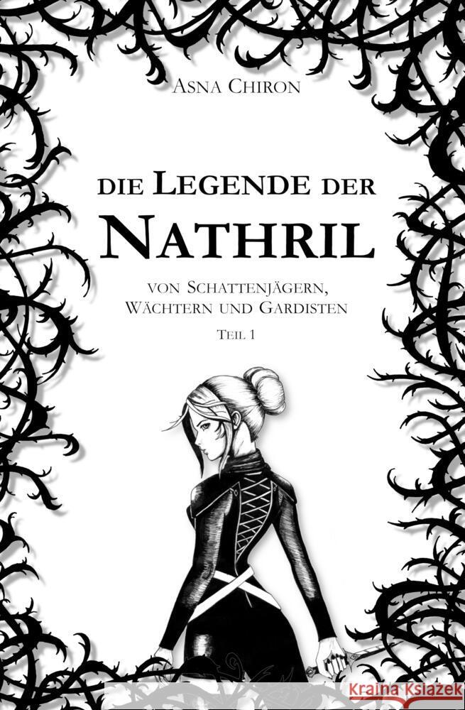 Die Legende der Nathril: von Schattenj?gern, W?chtern und Gardisten Asna Chiron 9783384342331