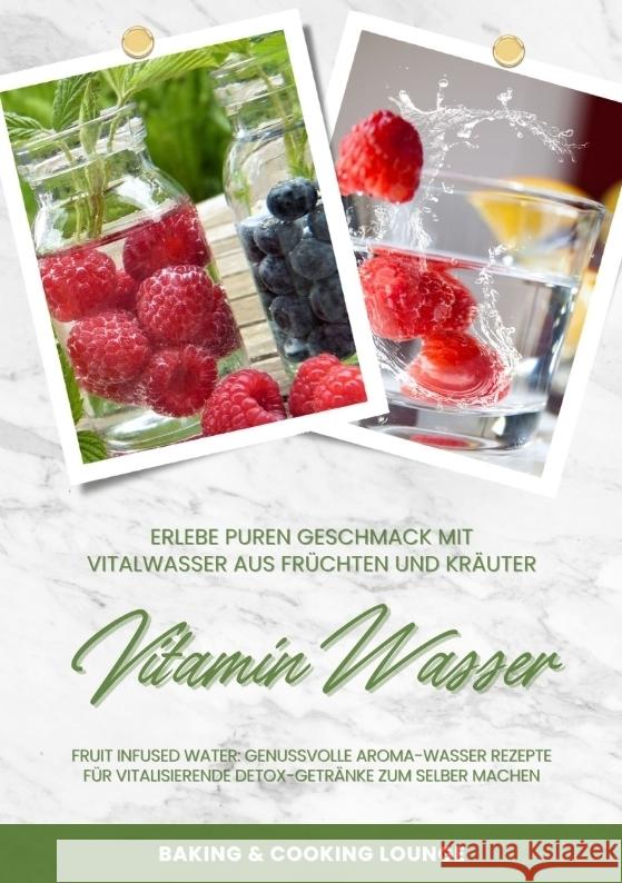 Vitamin Wasser: Erlebe puren Geschmack mit Vitalwasser aus Fr?chten und Kr?utern (Fruit Infused Water: Genussvolle Aroma-Wasser Rezept Baking &. Cookin 9783384342355 Tredition Gmbh