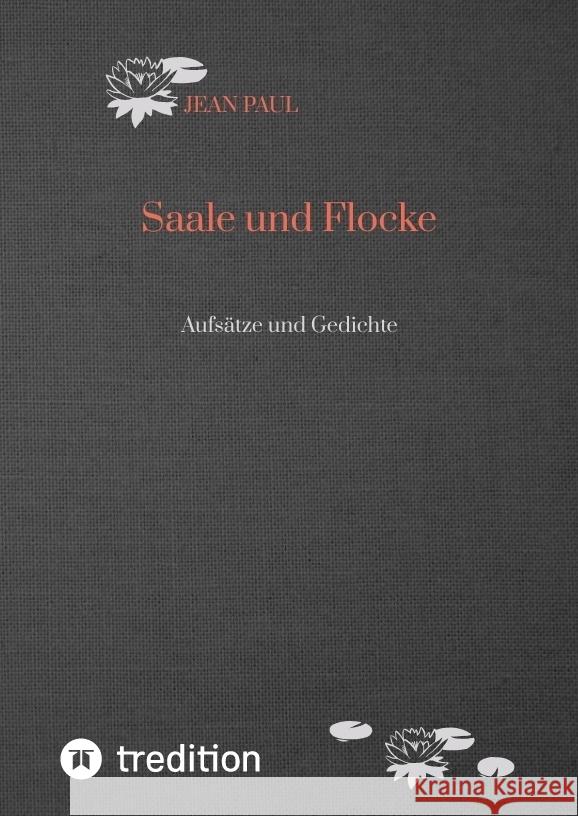 Saale und Flocke: Aufs?tze und Gedichte Jean Paul 9783384342607