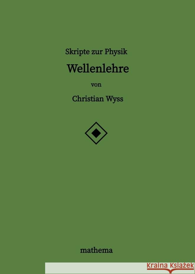 Skripte zur Physik - Wellenlehre Wyss, Christian 9783384344335