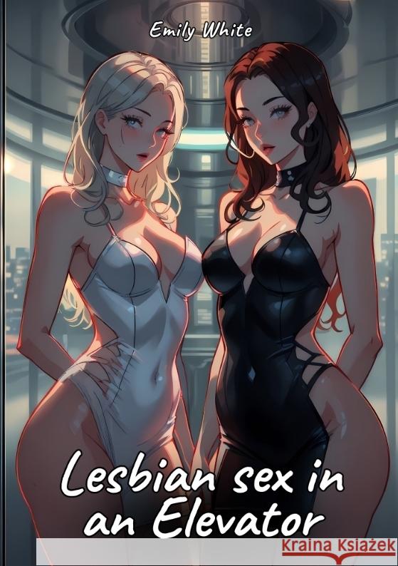 Lesbian sex in an Elevator White, Emily 9783384346575