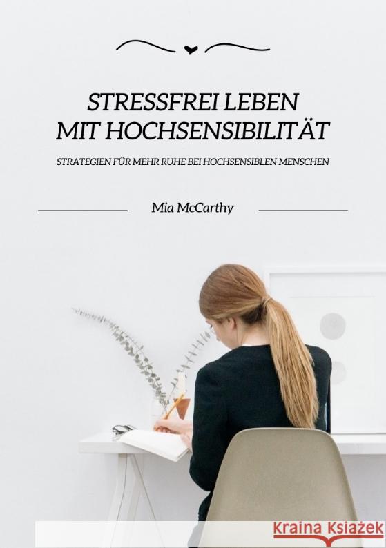 Stressfrei leben mit Hochsensibilit?t: Strategien f?r mehr Ruhe bei hochsensiblen Menschen Mia McCarthy 9783384347671 Tredition Gmbh