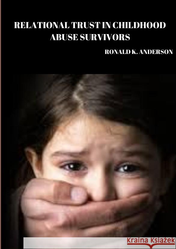 Relational trust in childhood abuse survivors. Ronald K. Anderson 9783384347954