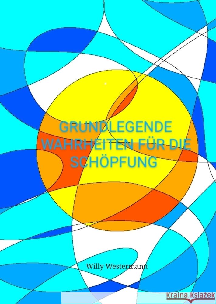 Grundlegende Wahrheiten f?r die Sch?pfung Willy Westermann 9783384348357