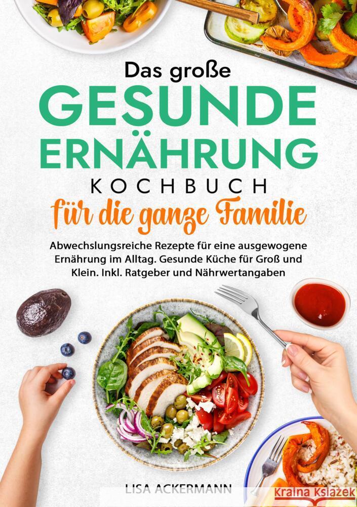 Das große Gesunde Ernährung Kochbuch für die ganze Familie Ackermann, Lisa 9783384350176