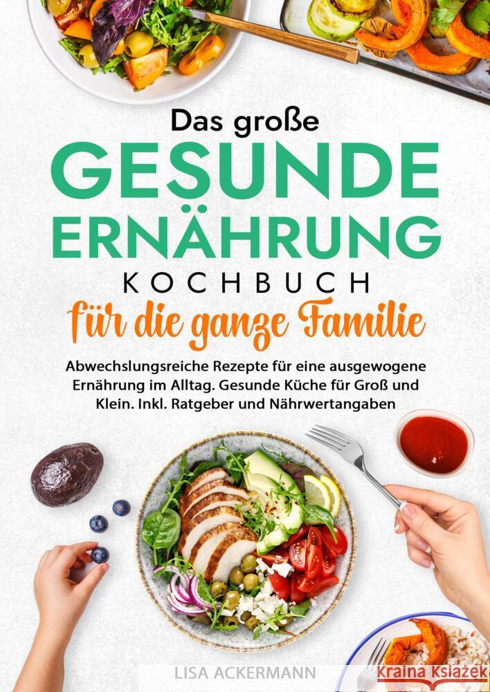 Das große Gesunde Ernährung Kochbuch für die ganze Familie Ackermann, Lisa 9783384350183