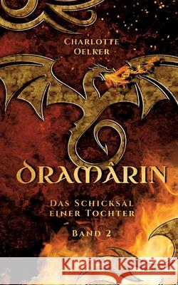Dramârin - Der zweite Teil der Drachen-Fantasy-Reihe mit einer mutigen Protagonistin und einer geheimnisvollen Prophezeiung Oelker, Charlotte 9783384352422 tredition