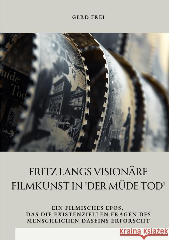 Fritz Langs visionäre Filmkunst in 'Der müde Tod' Frei, Gerd 9783384354426