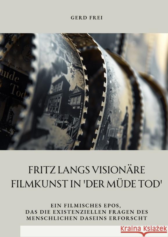 Fritz Langs visionäre Filmkunst in 'Der müde Tod' Frei, Gerd 9783384354433