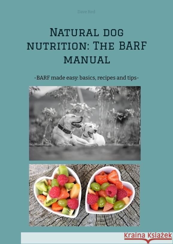 Natural dog nutrition: The BARF manual Red, Dave 9783384354679