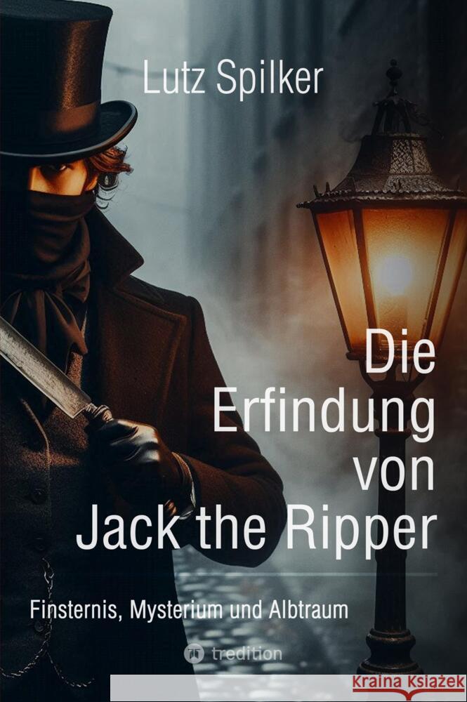 Die Erfindung von Jack the Ripper Spilker, Lutz 9783384355324 tredition