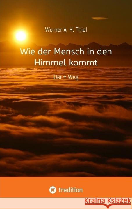 Wie der Mensch in den Himmel kommt A. H. Thiel, Werner 9783384355553