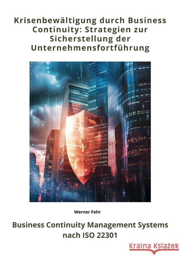 Krisenbewältigung durch  Business Continuity: Strategien zur Sicherstellung der  Unternehmensfortführung Fehr, Werner 9783384356062