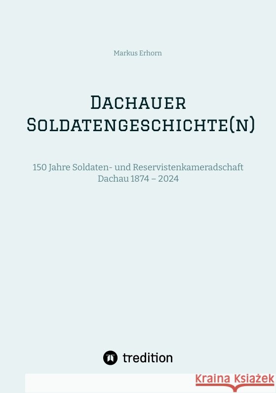 Dachauer Soldatengeschichte(n) Erhorn, Markus 9783384356147