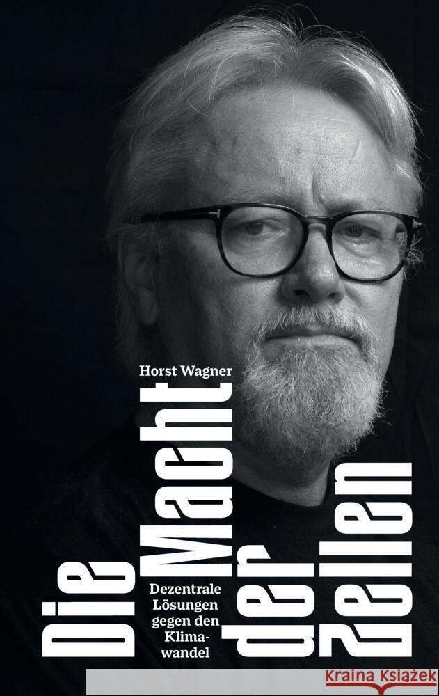Die Macht der Zellen: Dezentrale L?sungen gegen den Klimawandel. Das Klimakrise Buch: Nachhaltigkeit mit Technologie f?r erneuerbare Energie Horst Wagner 9783384358479