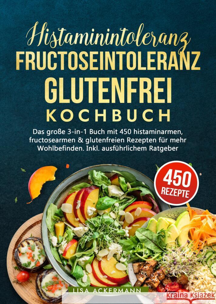 Histaminintoleranz, Fructoseintoleranz und Glutenfrei Kochbuch Ackermann, Lisa 9783384359063