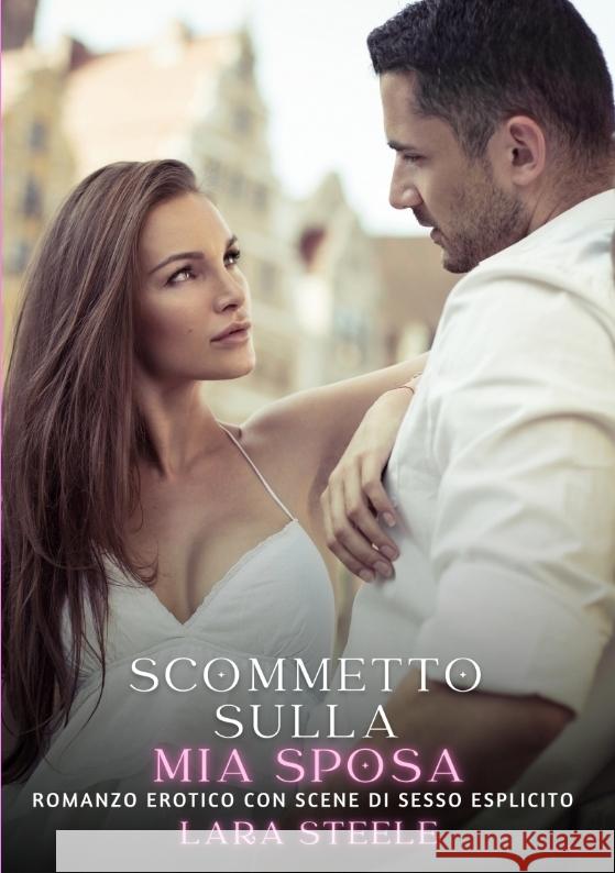 Scommetto sulla mia Sposa Steele, Lara 9783384360298