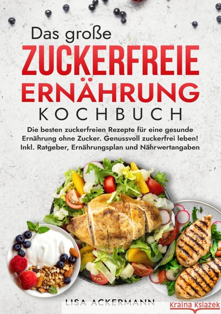 Das große Zuckerfreie Ernährung Kochbuch Ackermann, Lisa 9783384360984