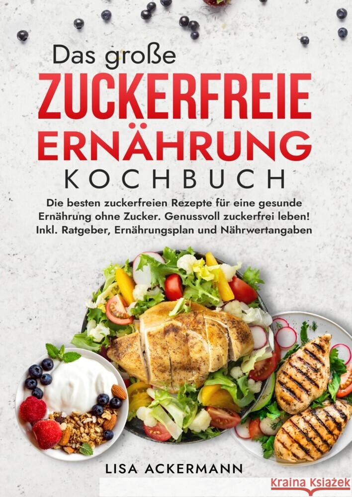 Das große Zuckerfreie Ernährung Kochbuch Ackermann, Lisa 9783384360991