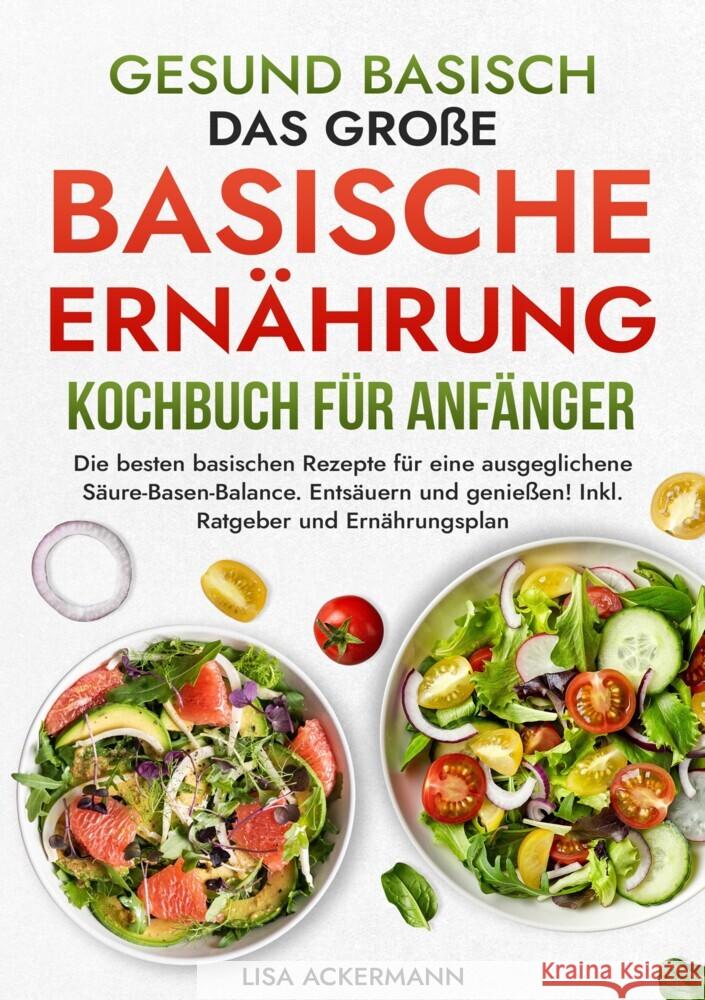 Gesund Basisch - Das große Basische Ernährung Kochbuch für Anfänger Ackermann, Lisa 9783384361370