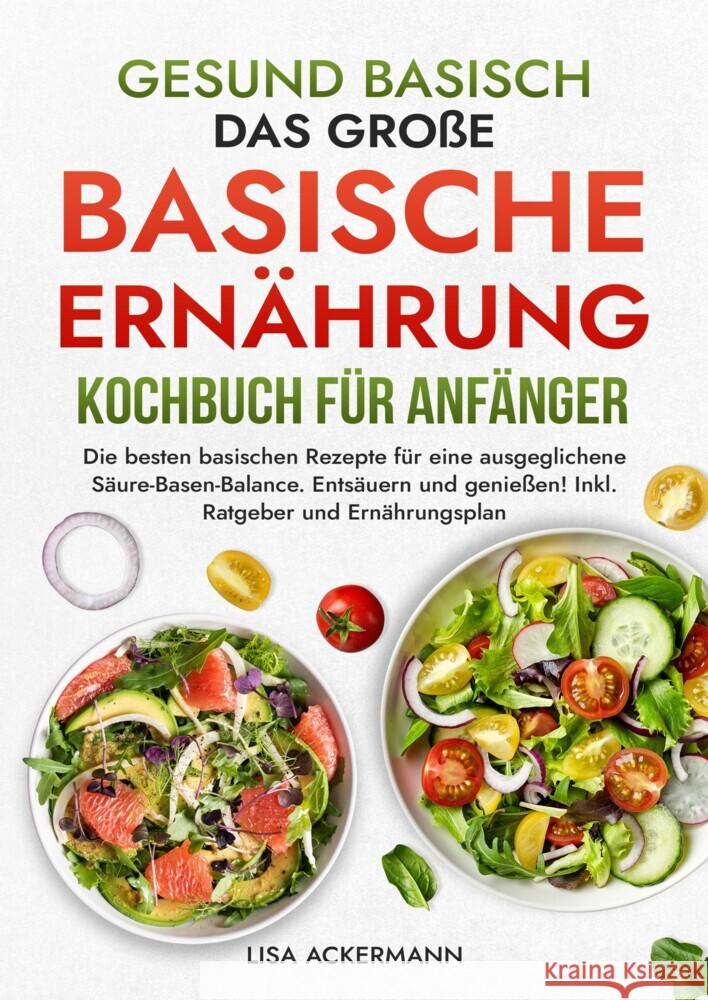 Gesund Basisch - Das große Basische Ernährung Kochbuch für Anfänger Ackermann, Lisa 9783384361387