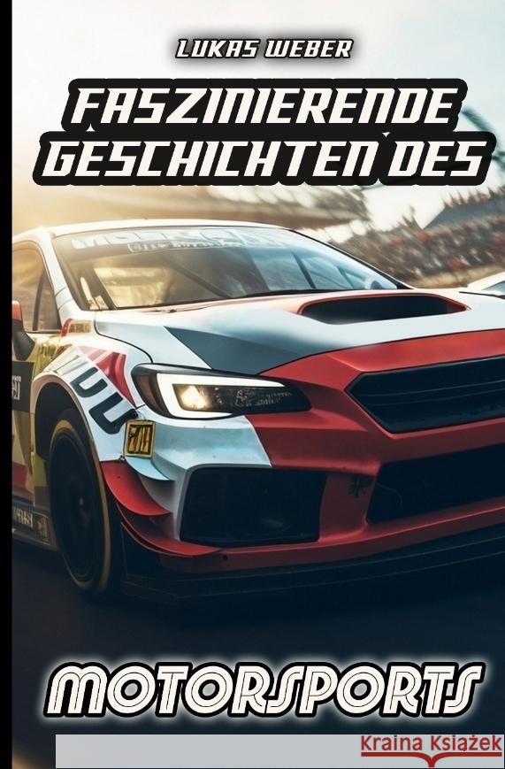 Faszinierende Geschichten des Motorsports Weber, Lukas 9783384362407