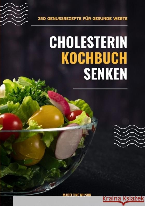 Cholesterin senken Kochbuch: 250 Genussrezepte für gesunde Werte (Herzgesunde Küche) Wilson, Madeleine 9783384364326
