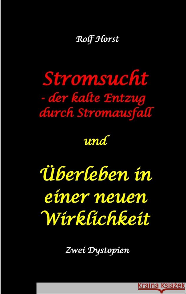 Stromsucht - der kalte Entzug durch Stromausfall und Überleben in einer neuen Wirklichkeit: Weltweite Flutkatastrophe, Klimawandel, Meteoriteneinschlag, Permakultur, Autismus, versunkene Städte Horst, Rolf 9783384365439