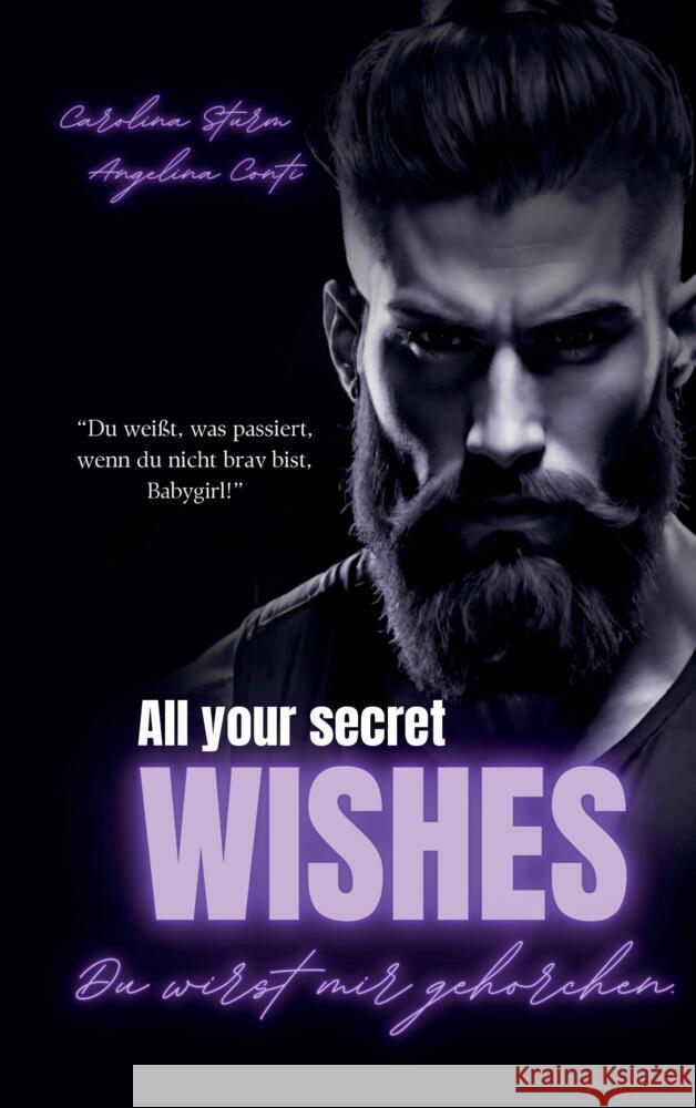 All Your Secret Wishes: Du wirst mir gehorchen. (Dark Mafia Romance) Angelina Conti Carolina Sturm 9783384367730