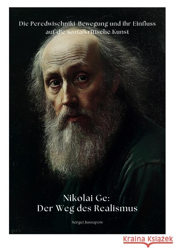 Nikolai Ge:  Der Weg des Realismus Jussupow, Sergei 9783384369017