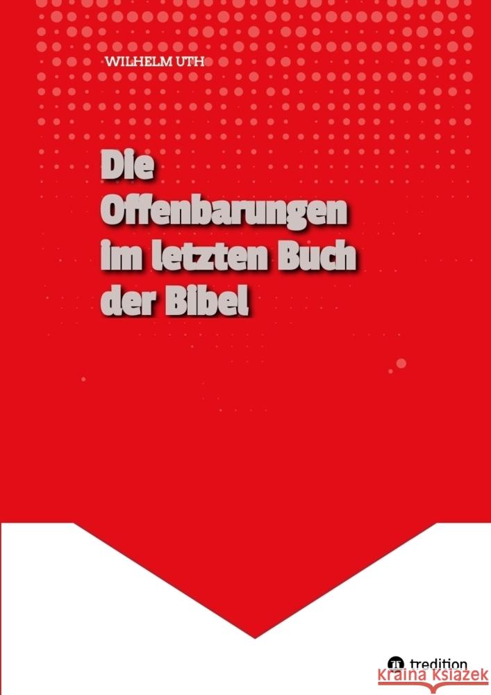 Die Offenbarungen im letzten Buch der Bibel Uth, Wilhelm 9783384369574