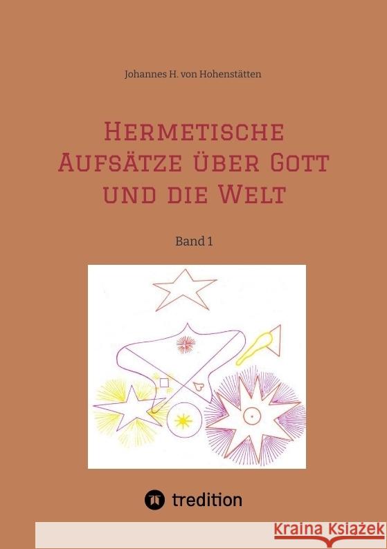 Hermetische Aufs?tze ?ber Gott und die Welt: Band 1 Johannes H. Von Hohenst?tten 9783384371263 Tredition Gmbh