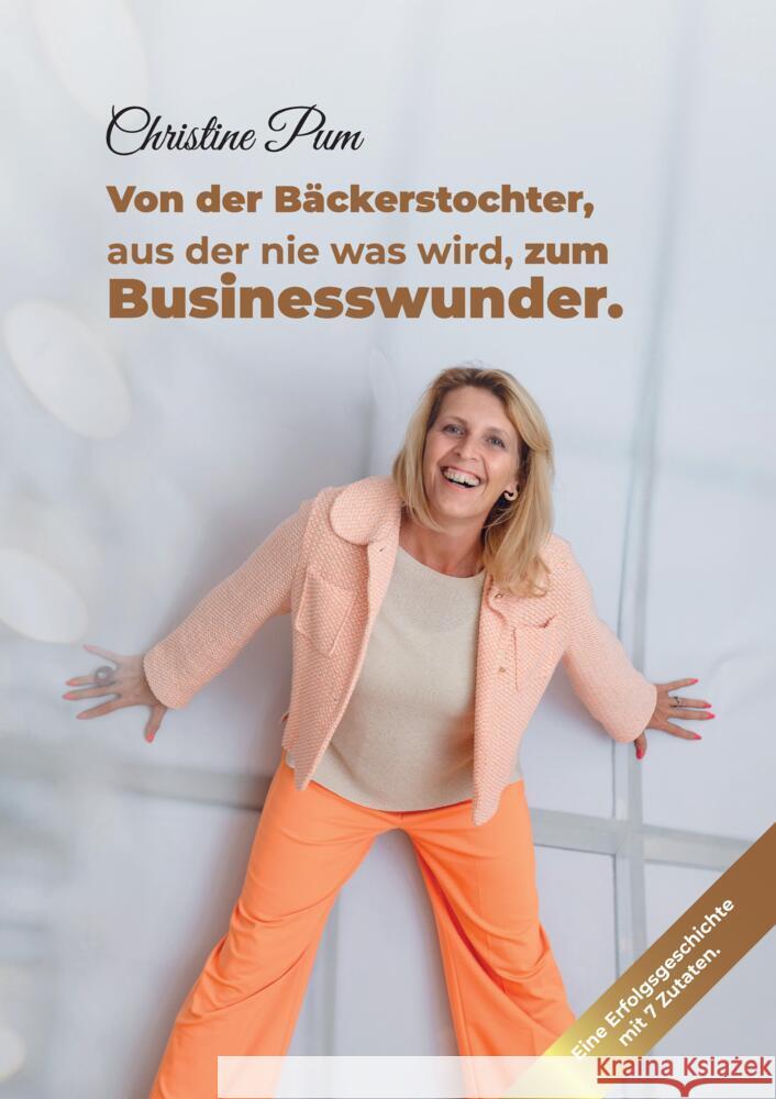 Von der Bäckerstochter,  aus der nie was wird,  zum Businesswunder. Pum, Christine 9783384373519