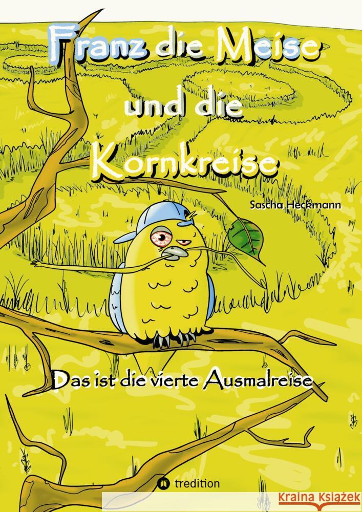 Franz die Meise und die Kornkreise Heckmann, Sascha 9783384377142