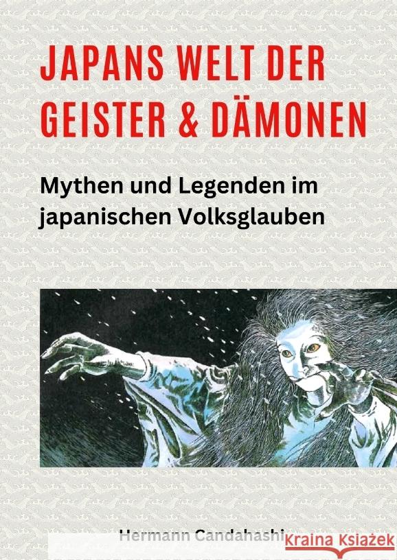 Japans Welt der Geister und D?monen: Mythen und Legenden im japanischen Volksglauben Hermann Candahashi 9783384378965 Tredition Gmbh