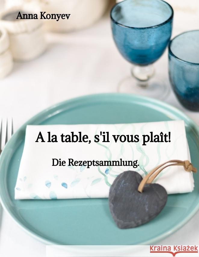 A la table, s'il vous plaît! Konyev, Anna 9783384381408 tredition