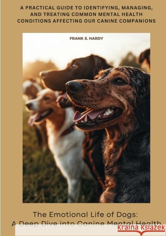 The Emotional Life of Dogs: A Deep Dive into Canine Mental Health Hardy, Frank S. 9783384384676 tredition
