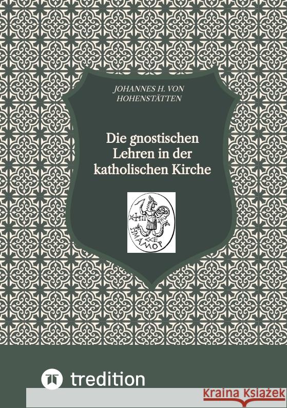 Die gnostischen Lehren in der katholischen Kirche Hohenstätten, Johannes H. von 9783384387158