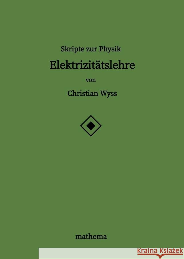 Skripte zur Physik - Elektrizitätslehre Wyss, Christian 9783384387394