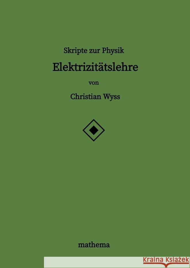 Skripte zur Physik - Elektrizitätslehre Wyss, Christian 9783384387400