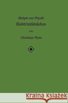 Skripte zur Physik - Elektrizitätslehre Wyss, Christian 9783384387400 mathema