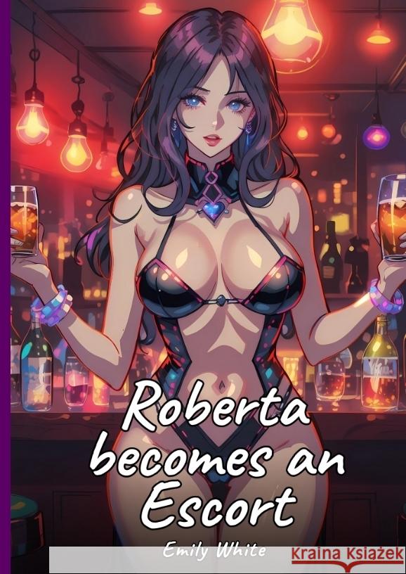 Roberta becomes an Escort White, Emily 9783384391100 Emily White