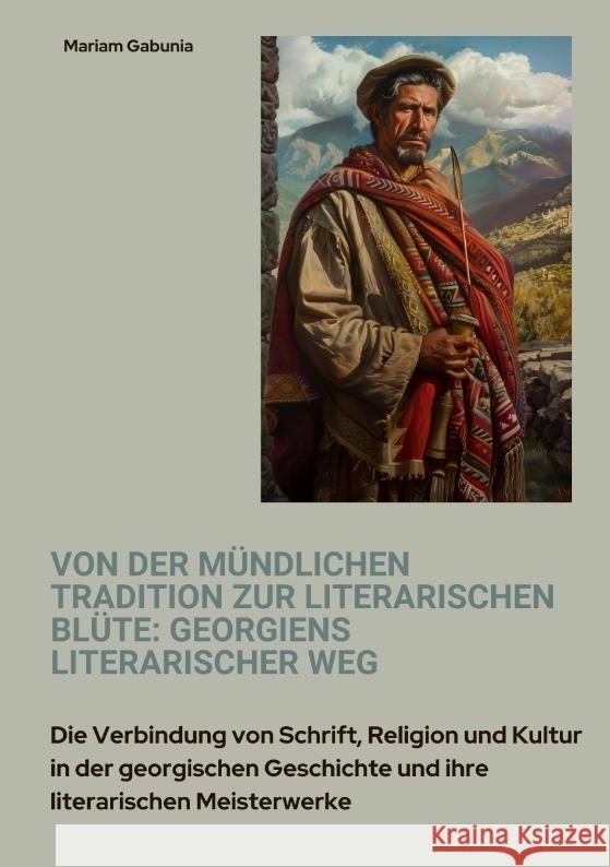 Von der mündlichen Tradition zur literarischen Blüte: Georgiens literarischer Weg Gabunia, Mariam 9783384391209