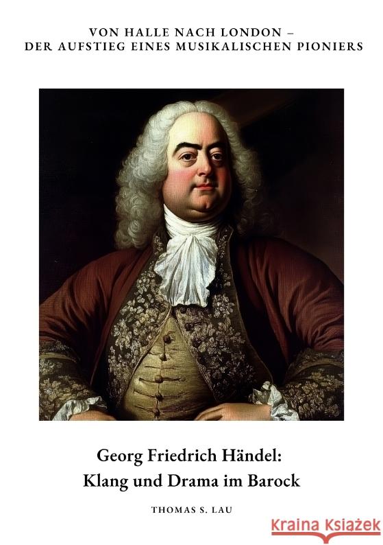 Georg Friedrich Händel: Klang und Drama im Barock Lau, Thomas S. 9783384391353 tredition