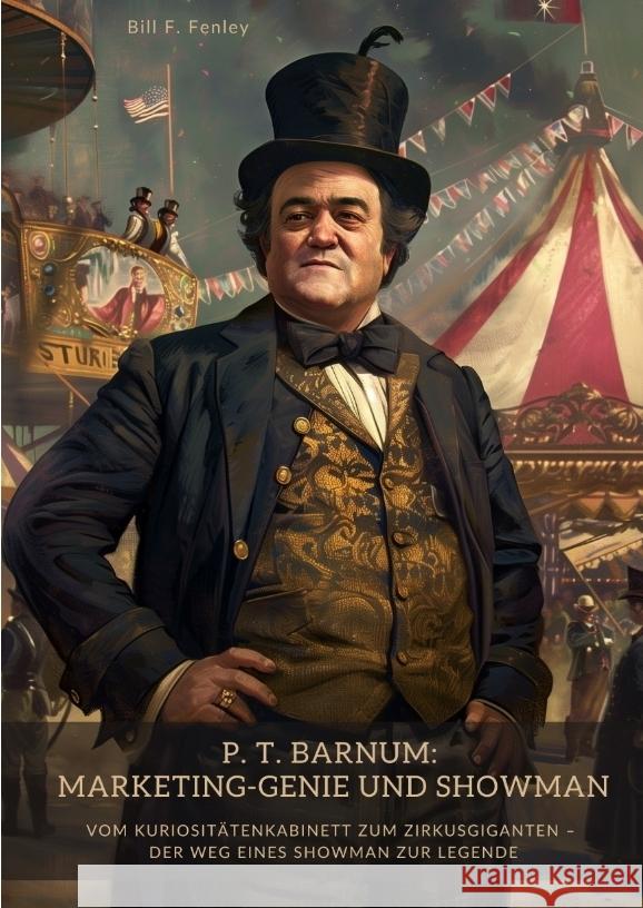 P. T. Barnum: Marketing-Genie und Showman Fenley, Bill F. 9783384391513