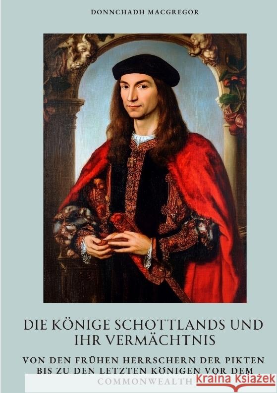 Die Könige Schottlands und ihr Vermächtnis MacGregor, Donnchadh 9783384391988
