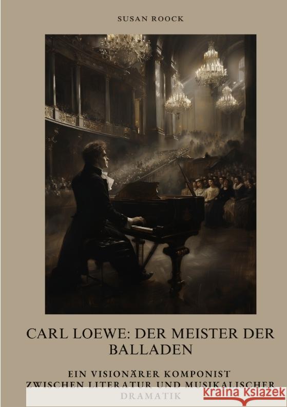 Carl Loewe:  Der Meister der Balladen Roock, Susan 9783384393456 tredition
